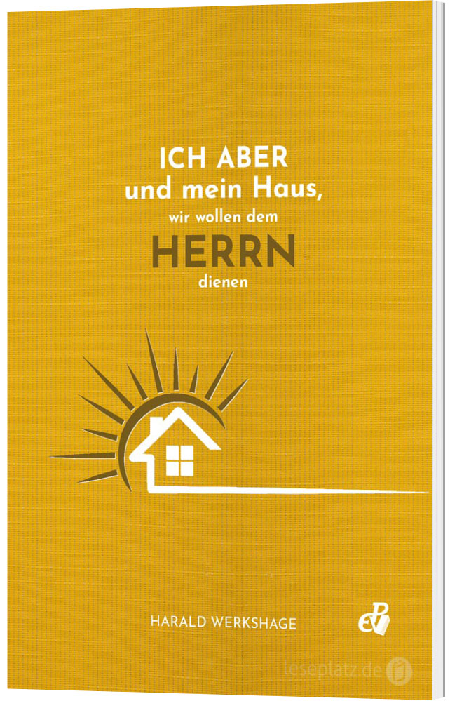 Ich aber und mein Haus, wir wollen dem Herrn dienen