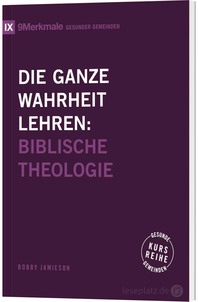 Die ganze Wahrheit lehren: Biblische Theologie