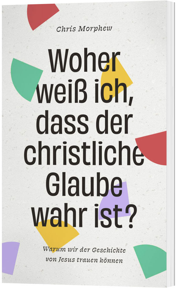 Woher weiß ich, dass der christliche Glaube wahr ist?